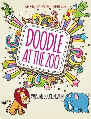 Doodle At The Zoo -  Speedy Publishing LLC