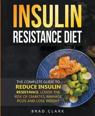 The Insulin Resistance Diet - Brad Clark