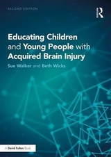 Educating Children and Young People with Acquired Brain Injury - Walker, Sue; Wicks, Beth