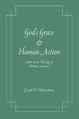 God's Grace and Human Action - Joseph P. Wawrykow