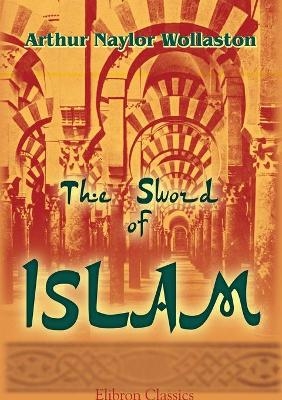 The Sword of Islam - Arthur Naylor Wollaston