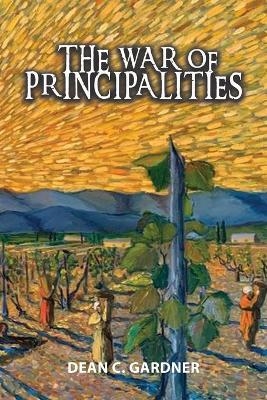 The War of Principalities - Dean C Gardner
