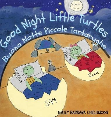 Good Night Little Turtles- Buona Notte Piccole Tartarughe. Bilingual Version English-Italian - Emily Barbara Childmoon