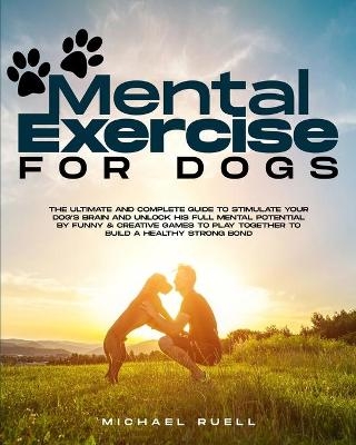 Mental Exercise For Dogs - Michael Ruell