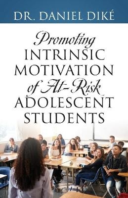 Promoting Intrinsic Motivation of At-Risk Adolescent Students - Dr Daniel Diké