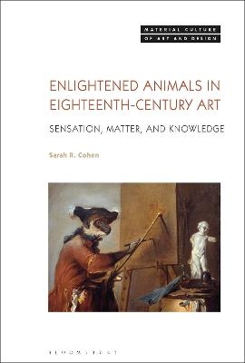 Enlightened Animals in Eighteenth-Century Art - Sarah Cohen