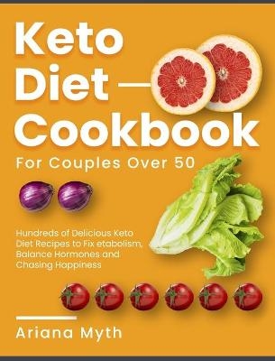 Keto Diet Cookbook for Couples Over 50 - Ariana Myth