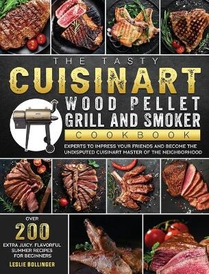 The Tasty Cuisinart Wood Pellet Grill and Smoker Cookbook - Leslie Bollinger