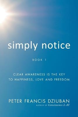 Simply Notice - Peter Francis Dziuban