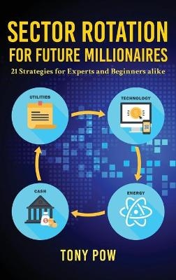 Sector Rotation for Future Millionaires - Tony Pow