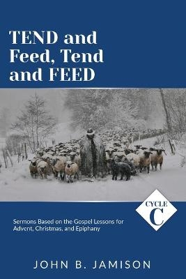 Tend and Feed, Tend and Feed - John B Jamison