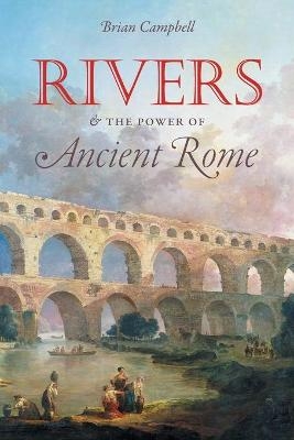 Rivers and the Power of Ancient Rome - Brian Campbell