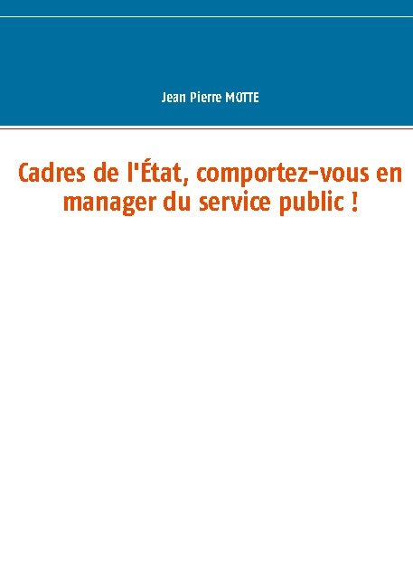 Cadres de l'État, comportez-vous en manager du service public ! - Jean Pierre Motte