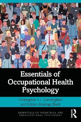 Essentials of Occupational Health Psychology - Christopher J. L. Cunningham, Kristen Jennings Black