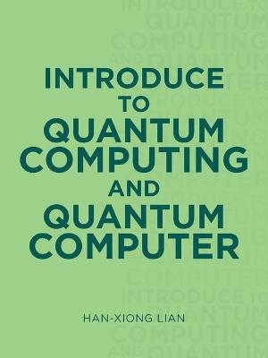 Introduce to Quantum Computing and Quantum Computer - Han-Xiong Lian