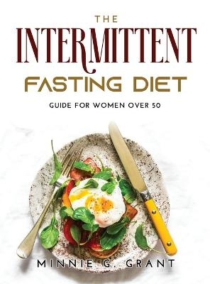 The Intermittent Fasting Diet -  Minnie G Grant