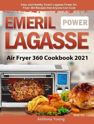 Emeril Lagasse Power Air Fryer 360 Cookbook 2021 - Anthony Young