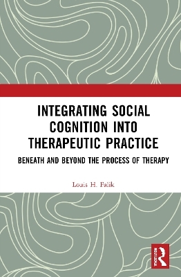 Integrating Social Cognition into Therapeutic Practice - Louis H. Falik