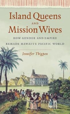 Island Queens and Mission Wives - Jennifer Thigpen