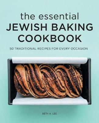 The Essential Jewish Baking Cookbook - Beth A Lee