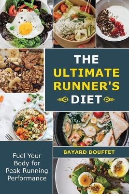The Ultimate Runner's Diet - Bayard Douffet