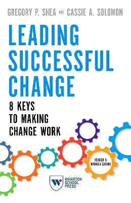 Leading Successful Change, Revised and Updated Edition - Gregory P. Shea, Cassie A. Solomon