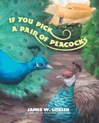 If you Pick a Pair of Peacocks - James W Litzler
