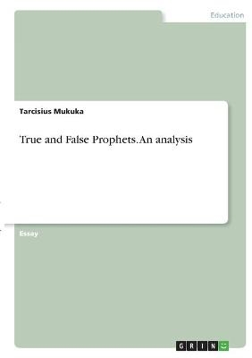True and False Prophets. An analysis - Tarcisius Mukuka