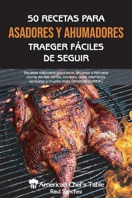 50 Recetas Para Asadores Y Ahumadores Trager Fáciles de Seguir -  American Chef's Table