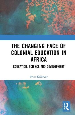 The Changing face of Colonial Education in Africa - Peter Kallaway