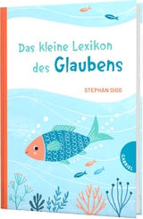 Das kleine Lexikon des Glaubens - Stephan Sigg