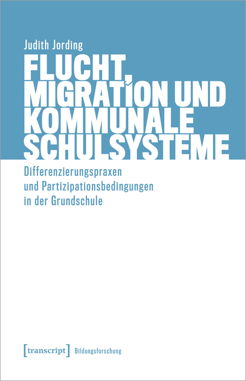 Flucht, Migration und kommunale Schulsysteme - Judith Jording