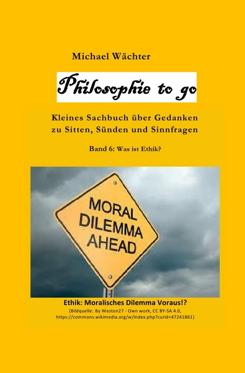 Philosophie to go / Philosophie to go - Band 6: Was ist Ethik? - Michael Wächter