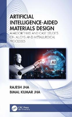 Artificial Intelligence-Aided Materials Design - Rajesh Jha, Bimal Kumar Jha