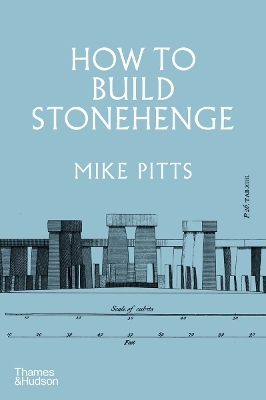 How to Build Stonehenge - Mike Pitts