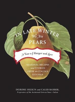 In Late Winter We Ate Pears - Deirdre Heekin, Caleb Barber