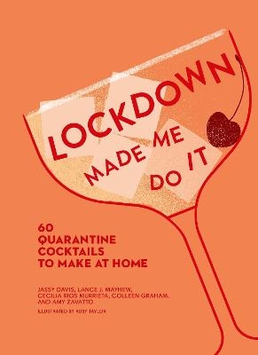 Lockdown Made Me Do It - Amy Zavatto, Jassy Davis, Cecilia Rios Murrieta, Lance J. Mayhew, Colleen Graham