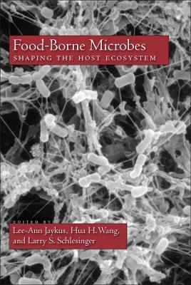 Food–Borne Microbes – Shaping the Host Ecosystem - L–A Jaykus