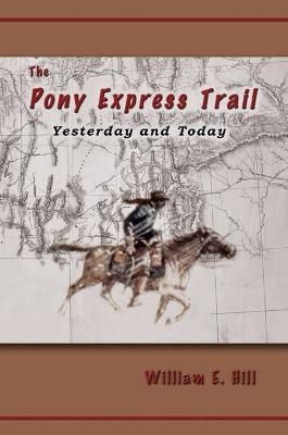 The Pony Express Trail - William  E. Hill