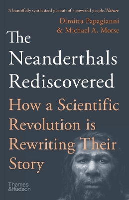 The Neanderthals Rediscovered - Dimitra Papagianni, Michael A. Morse