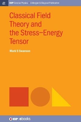 Classical Field Theory and the Stress-Energy Tensor - Mark S. Swanson