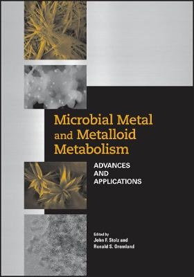 Microbial Metal and Metalloid Metabolism – Advances And Applications - JF Stolz