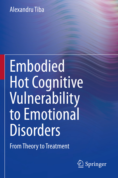 Embodied Hot Cognitive Vulnerability to Emotional Disorders - Alexandru Tiba