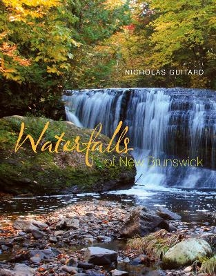 Waterfalls of New Brunswick - Nicholas Guitard