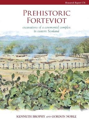 Prehistoric Forteviot - Kenneth Brophy, Gordon Noble
