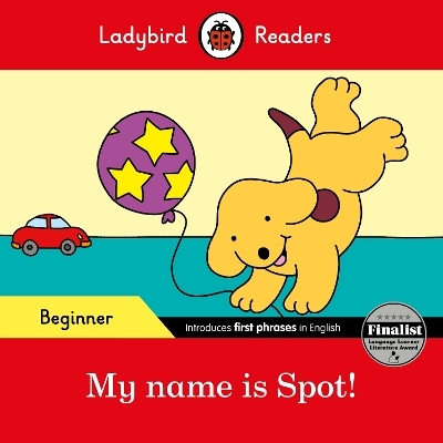 Ladybird Readers Beginner Level - Spot - My name is Spot! (ELT Graded Reader) -  Ladybird