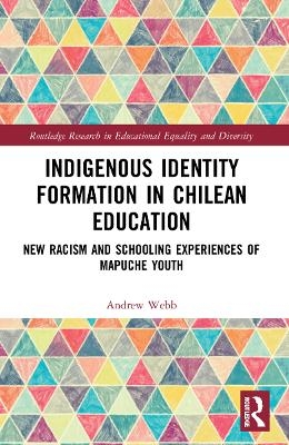 Indigenous Identity Formation in Chilean Education - Andrew Webb