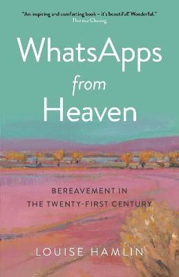 WhatsApps from Heaven - Louise Hamlin