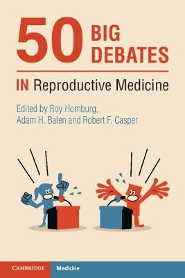 50 Big Debates in Reproductive Medicine - 