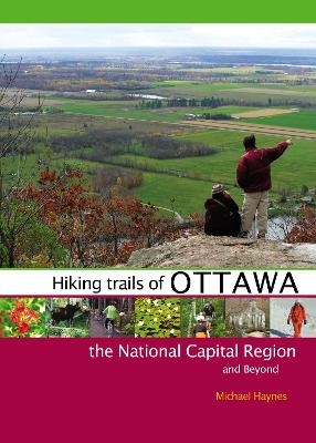 Hiking Trails of Ottawa, the National Capital Region, and Beyond - Michael Haynes